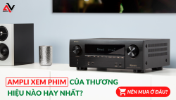 Ampli xem phim của thương hiệu nào hay nhất?
