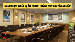 Bật mí cách chọn thiết bị âm thanh phòng họp chuyên nghiệp