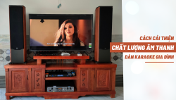 Cách cải thiện chất lượng âm thanh dàn karaoke gia đình siêu đơn giản