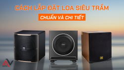 Cách lắp đặt loa siêu trầm chuẩn và chi tiết giúp âm thanh hay hơn