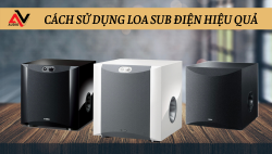 Cách sử dụng loa sub điện hiệu quả cho âm thanh hay nhất
