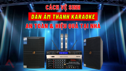 Cách vệ sinh dàn âm thanh an toàn và hiệu quả tại nhà
