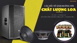 Chất lượng loa bị ảnh hưởng bởi 4 yếu tố chính này
