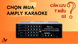 Chọn mua amply karaoke nhất định phải lưu ý những điều này