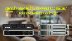 Cục đẩy công suất 4 kênh giá bao nhiêu? Mẫu nào bán chạy nhất?