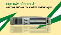 Cục đẩy công suất và những thông tin không thể bỏ qua