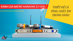 Micro không dây E3 V210 có đáng mua cho dàn âm thanh?