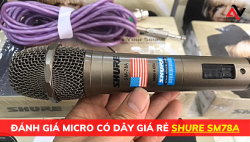 Đánh giá micro Shure SM78A - Dòng micro có dây giá rẻ công nghệ Mỹ