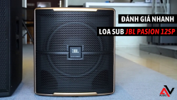 Đánh giá nhanh loa sub JBL Pasion 12SP chính hãng Ba Sao