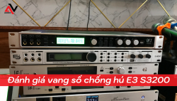 Đánh giá vang số chống hú E3 S3200 hát karaoke sang xịn mịn