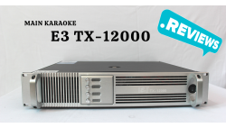 Đánh giá main công suất 4 kênh E3 TX-12000. Hay không?