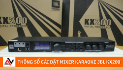 Hướng dẫn cài đặt thông số cho mixer karaoke JBL KX200