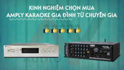 Kinh nghiệm chọn mua amply karaoke gia đình từ chuyên gia