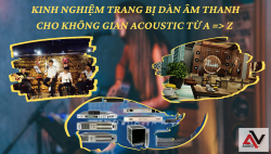 Kinh nghiệm trang bị dàn âm thanh cho không gian Acoustics