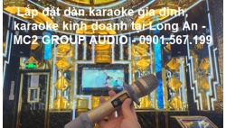 MC2 Group chuyên gia lắp đặt dàn karaoke gia đình, karaoke kinh doanh tại Long An