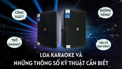Loa karaoke và những thông số kỹ thuật cần biết