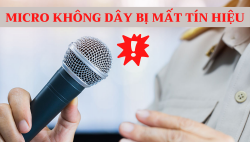 Micro không dây bị mất tín hiệu, phải làm sao?