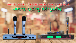 Micro không dây giá rẻ - cân nhắc những điều này trước khi chọn mua