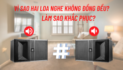 Cách khắc phục 2 loa nghe không đều nhau đơn giản và hiệu quả tại nhà