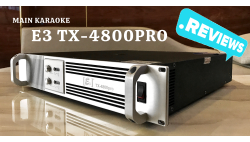 Cùng xem main karaoke 2 kênh E3 TX-4800 PRO vì sao được ưu ái?