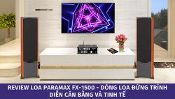 Review loa Paramax FX-1500 - Dòng loa đứng trình diễn cân bằng và tinh tế