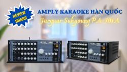 Review nhanh amply karaoke Jarguar Suhyoung PA-701A nhập khẩu Hàn Quốc
