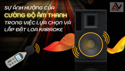 Sự ảnh hưởng của cường độ âm thanh trong việc lựa chọn và lắp đặt loa karaoke