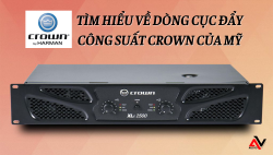 Tìm hiểu về dòng cục đẩy công suất Crown của Mỹ