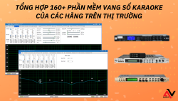 Tổng hợp 160+ phần mềm vang số karaoke của các hãng trên thị trường