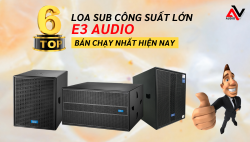 TOP 6 loa sub công suất lớn E3 Audio bán chạy nhất hiện nay TOP 6 loa sub công suất lớn E3 Audio bán chạy nhất hiện nay
