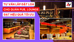 Tư vấn lắp đặt loa cho quán Pub, Lounge đạt hiệu quả tối ưu