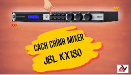 Cách chỉnh mixer JBL KX180 chi tiết ai cũng làm được