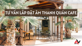 Tư vấn lắp đặt âm thanh quán cafe, âm thanh nhạc nền chuyên nghiệp