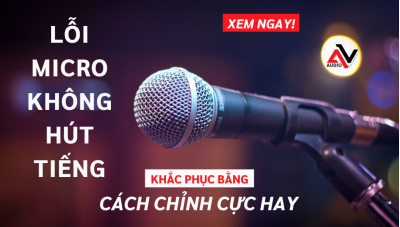Cách khắc phục lỗi micro không hút tiếng đơn giản nhất