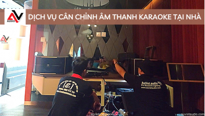 Dịch Vụ Cân Chỉnh Âm Thanh Karaoke Tại Nhà