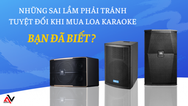 4-sai-lam-nghiem-trong-can-tranh-khi-mua-loa-karaoke