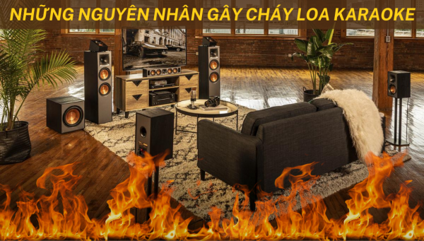Nhung-nguyen-nhan-gay-chay-loa-karaoke-ban-nen-biet
