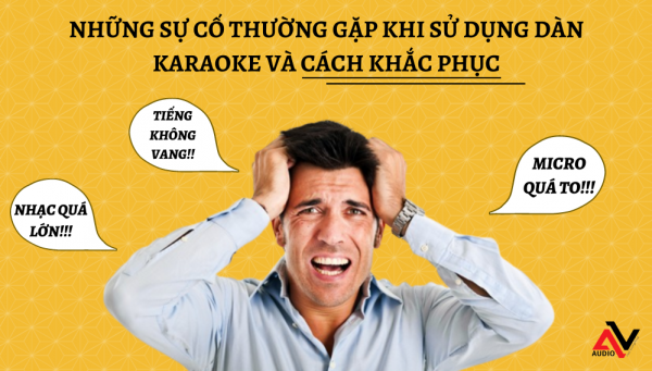 Nhung-su-co-thuong-gap-khi-su-dung-dan-karaoke-va-cach-khac-phuc