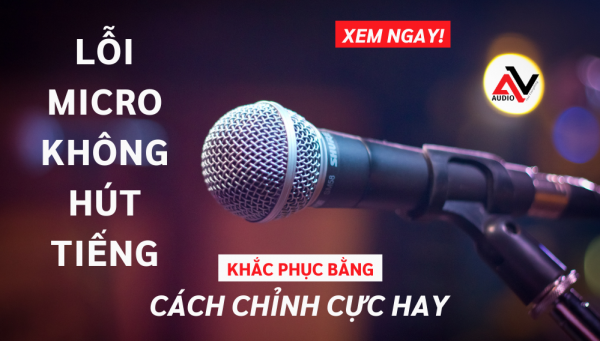 cach-khac-phuc-loi-micro-khong-hut-tieng