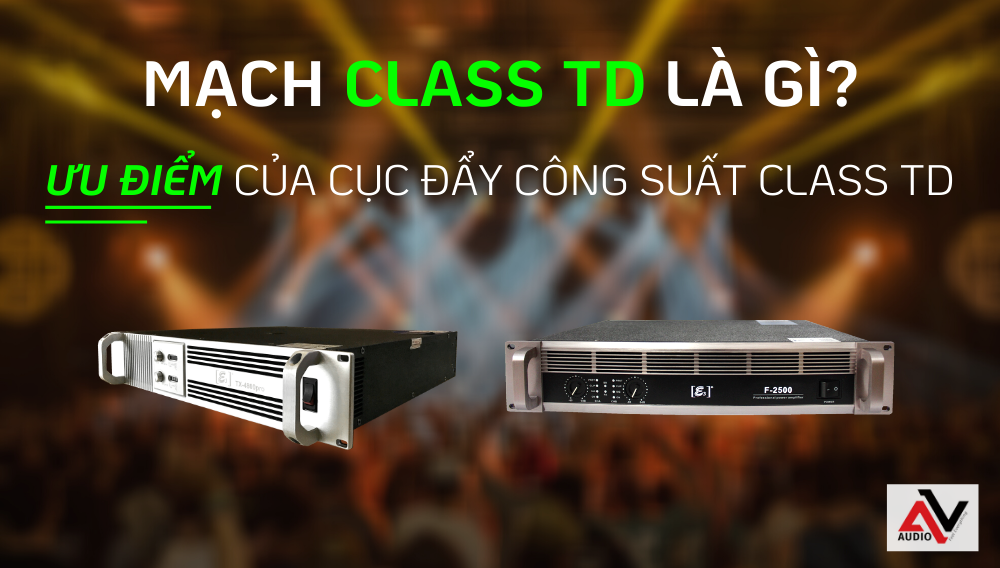 Mach-Class-TD-la-gi-Uu-diem-cua-dong-cuc-day-cong-suat-Class-TD