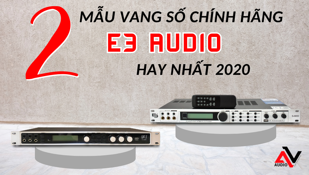 Hai-chiec-vang-so-chinh-hang-E3-Audio-hay-nhat-2020