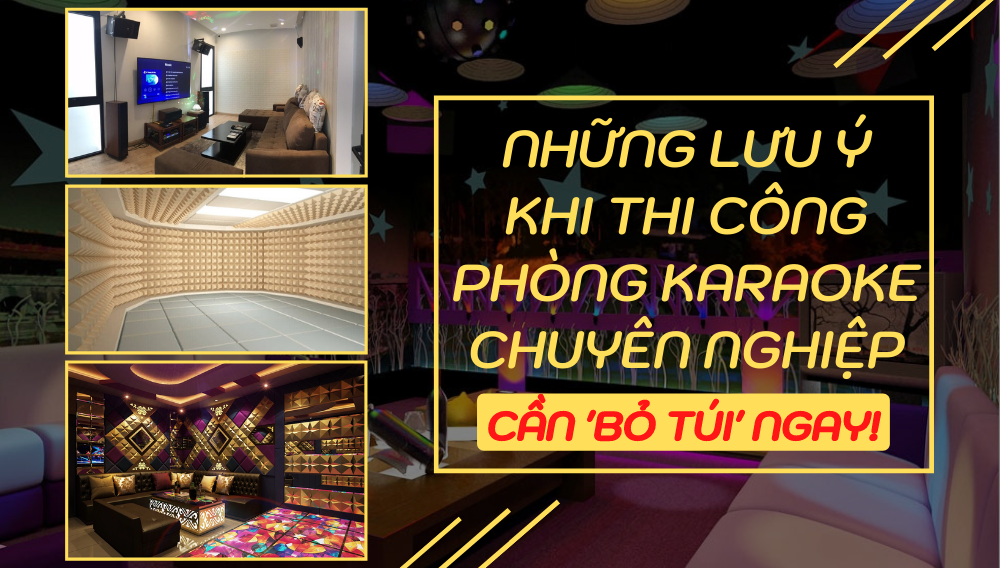 Bo-tui-ngay-nhung-luu-y-nay-khi-thi-cong-phong-karaoke-chuyen-nghiep