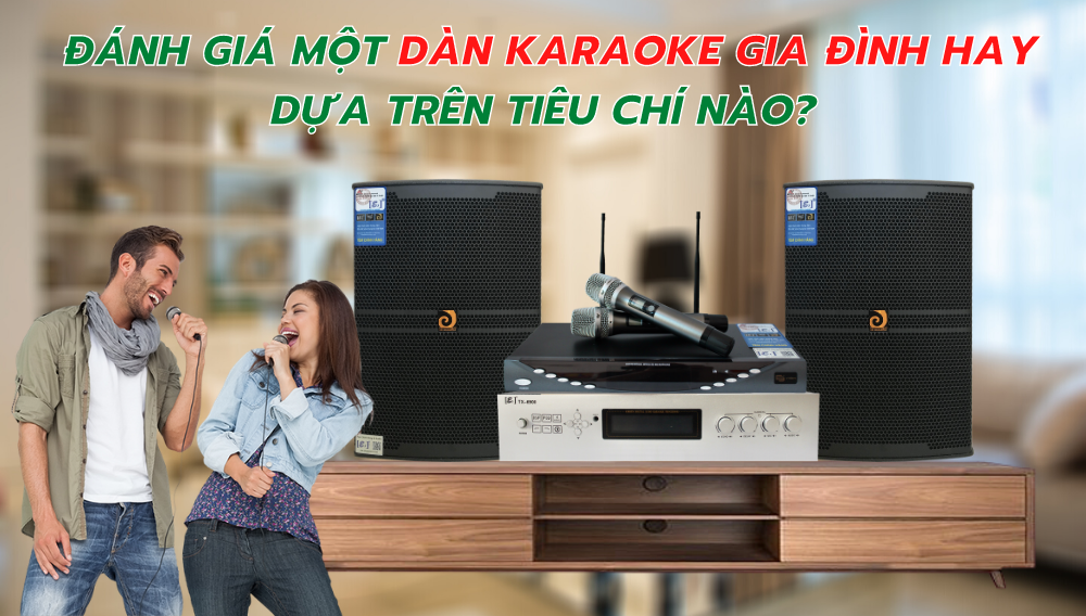 Nhung-tieu-chi-de-danh-gia-mot-dan-karaoke-gia-dinh-hay