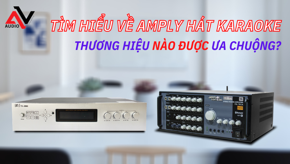 Tim-hieu-ve-amply-hat-karaoke-va-thuong-hieu-amply-duoc-yeu-thich